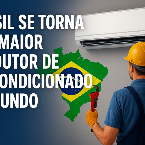 Brasil se torna o 2º maior produtor de ar-condicionado do mundo – O que isso significa para os técnicos?